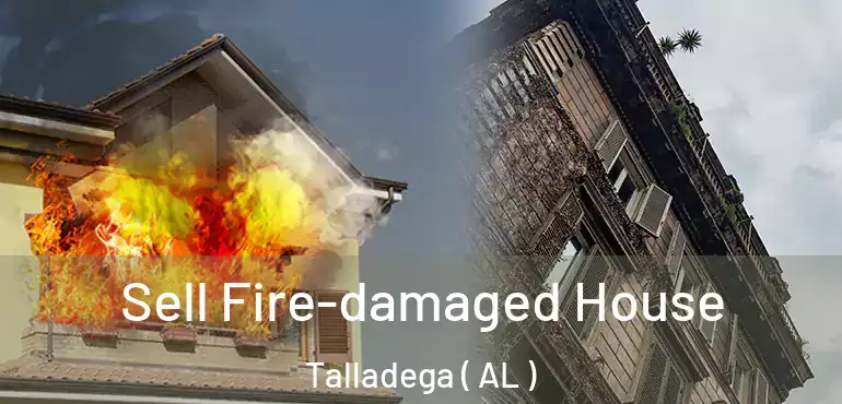  Sell Fire-damaged House Talladega ( AL )
