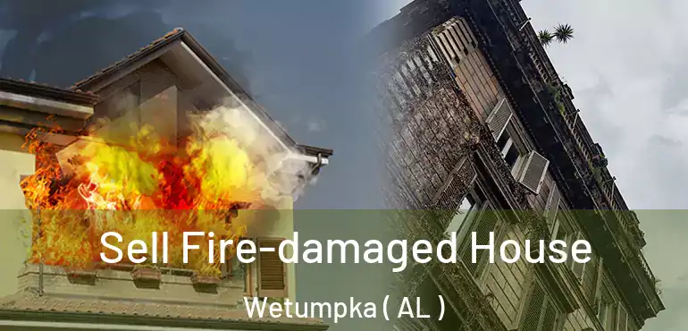  Sell Fire-damaged House Wetumpka ( AL )
