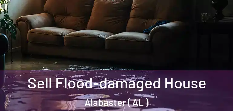  Sell Flood-damaged House Alabaster ( AL )