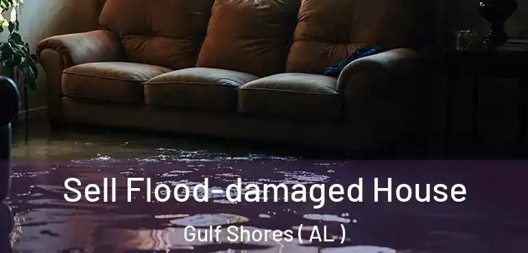  Sell Flood-damaged House Gulf Shores ( AL )