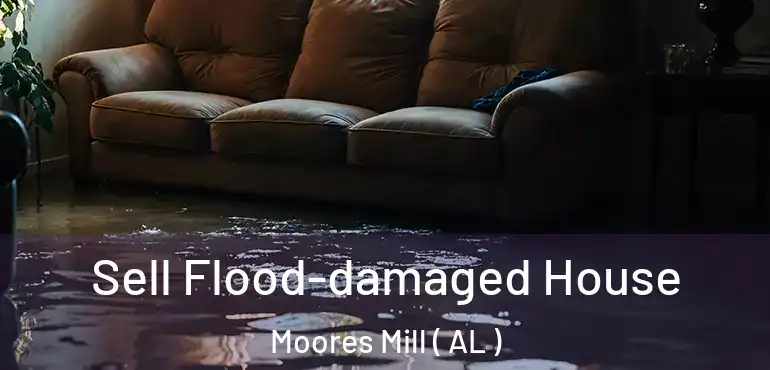  Sell Flood-damaged House Moores Mill ( AL )