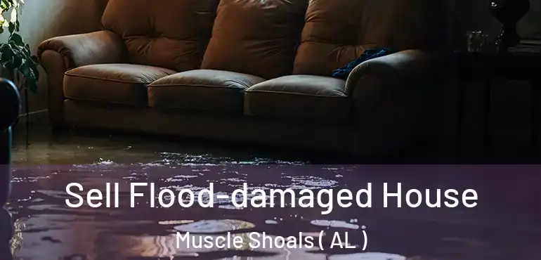  Sell Flood-damaged House Muscle Shoals ( AL )