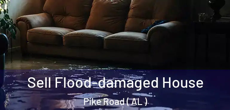  Sell Flood-damaged House Pike Road ( AL )