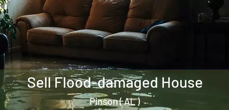 Sell Flood-damaged House Pinson ( AL )