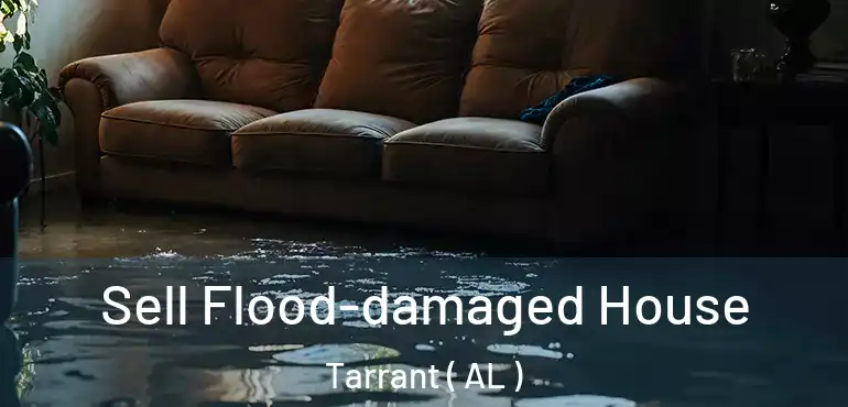  Sell Flood-damaged House Tarrant ( AL )