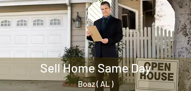  Sell Home Same Day Boaz ( AL )