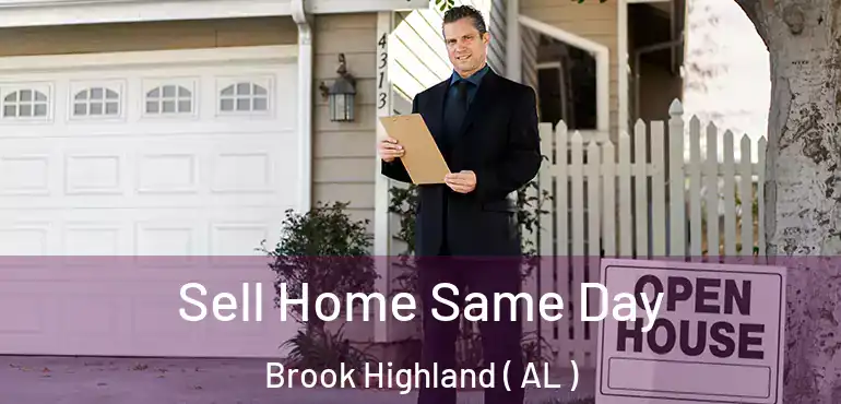  Sell Home Same Day Brook Highland ( AL )