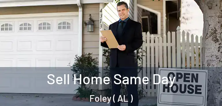  Sell Home Same Day Foley ( AL )