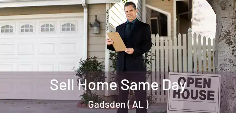  Sell Home Same Day Gadsden ( AL )