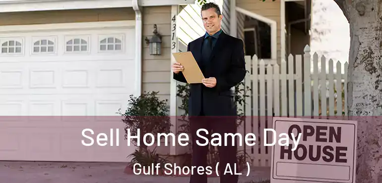  Sell Home Same Day Gulf Shores ( AL )