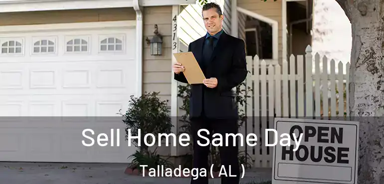  Sell Home Same Day Talladega ( AL )