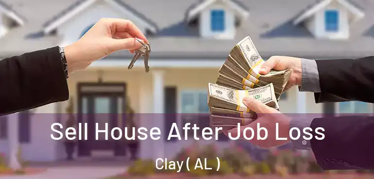  Sell House After Job Loss Clay ( AL )