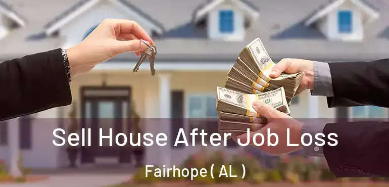  Sell House After Job Loss Fairhope ( AL )