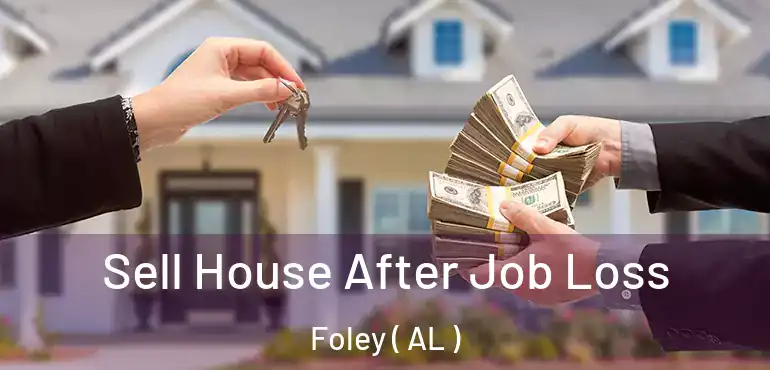  Sell House After Job Loss Foley ( AL )