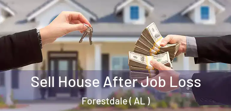  Sell House After Job Loss Forestdale ( AL )