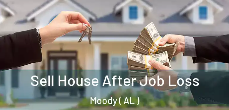  Sell House After Job Loss Moody ( AL )
