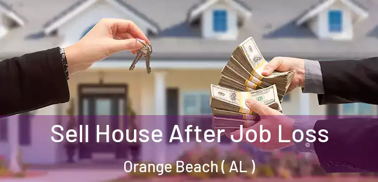  Sell House After Job Loss Orange Beach ( AL )