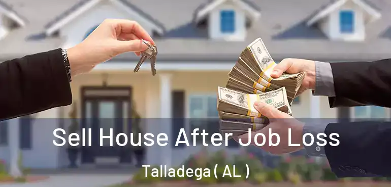  Sell House After Job Loss Talladega ( AL )