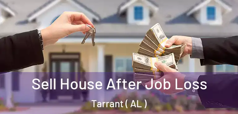  Sell House After Job Loss Tarrant ( AL )