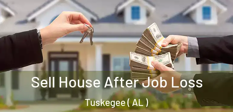  Sell House After Job Loss Tuskegee ( AL )