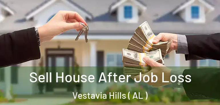  Sell House After Job Loss Vestavia Hills ( AL )