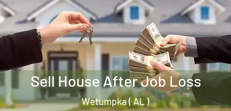  Sell House After Job Loss Wetumpka ( AL )