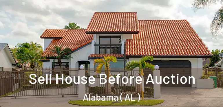  Sell House Before Auction Alabama ( AL )