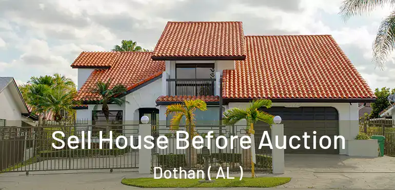  Sell House Before Auction Dothan ( AL )