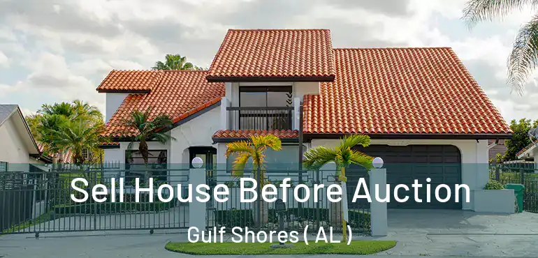  Sell House Before Auction Gulf Shores ( AL )