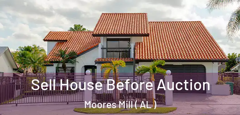  Sell House Before Auction Moores Mill ( AL )