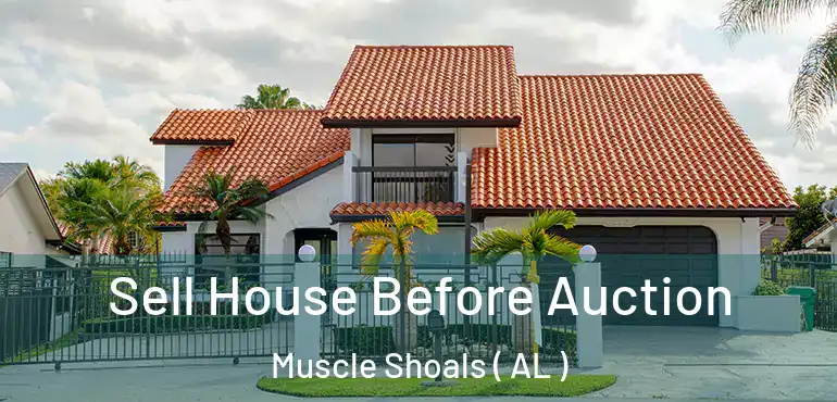  Sell House Before Auction Muscle Shoals ( AL )