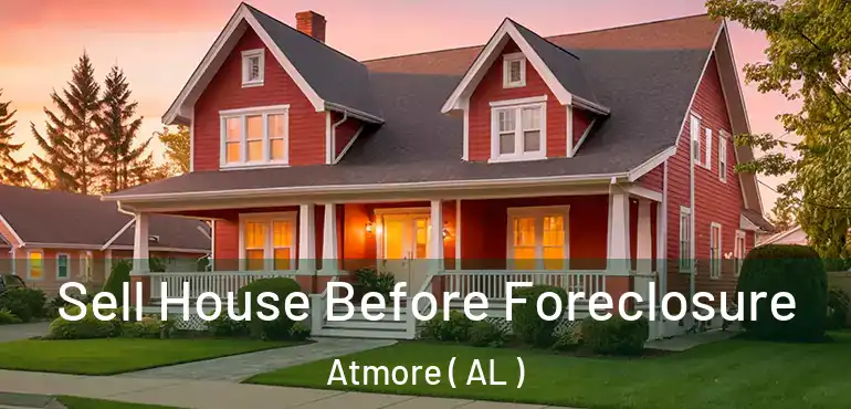  Sell House Before Foreclosure Atmore ( AL )