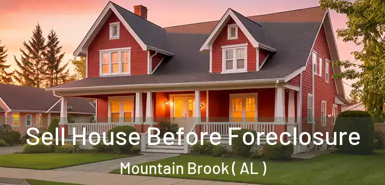  Sell House Before Foreclosure Mountain Brook ( AL )