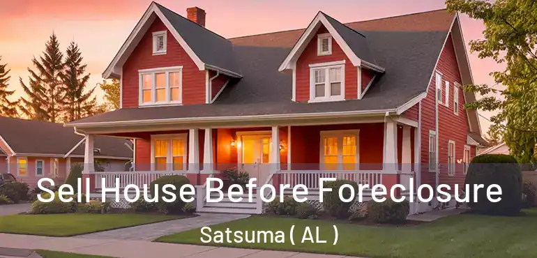  Sell House Before Foreclosure Satsuma ( AL )
