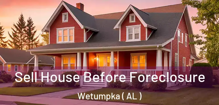  Sell House Before Foreclosure Wetumpka ( AL )