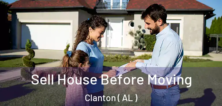  Sell House Before Moving Clanton ( AL )