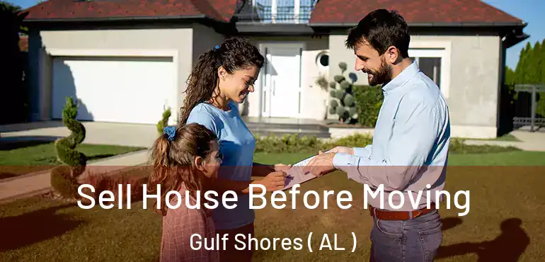  Sell House Before Moving Gulf Shores ( AL )