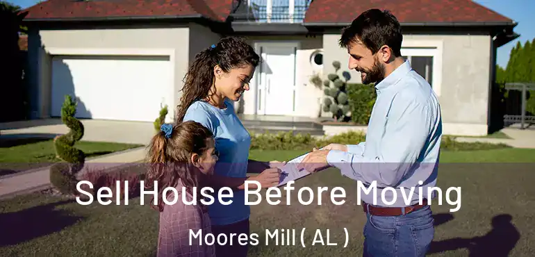  Sell House Before Moving Moores Mill ( AL )