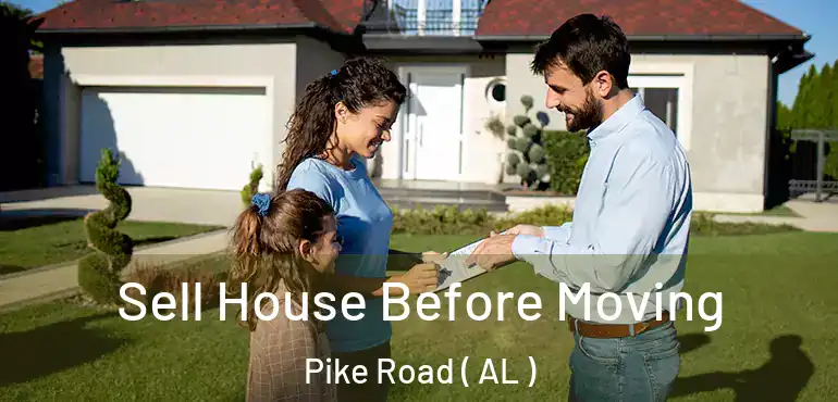  Sell House Before Moving Pike Road ( AL )