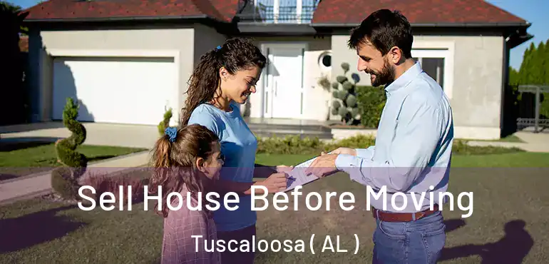  Sell House Before Moving Tuscaloosa ( AL )