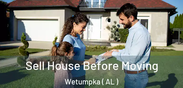  Sell House Before Moving Wetumpka ( AL )
