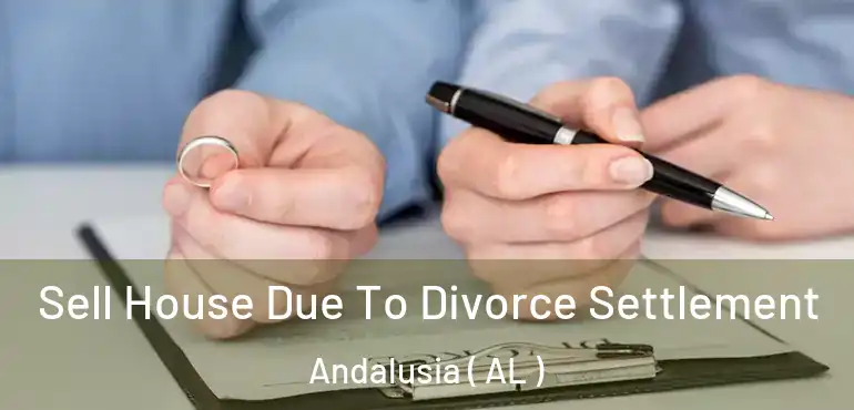  Sell House Due To Divorce Settlement Andalusia ( AL )