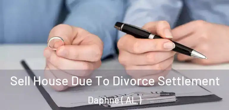  Sell House Due To Divorce Settlement Daphne ( AL )