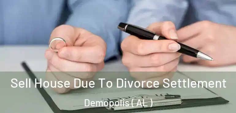  Sell House Due To Divorce Settlement Demopolis ( AL )