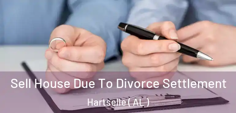  Sell House Due To Divorce Settlement Hartselle ( AL )