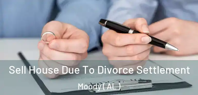  Sell House Due To Divorce Settlement Moody ( AL )
