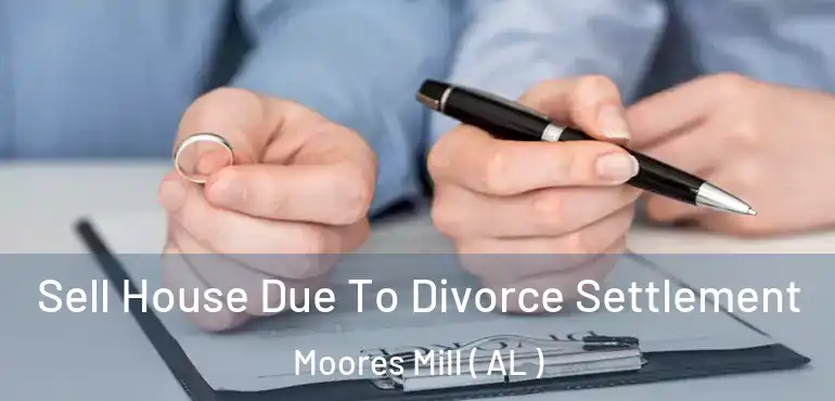  Sell House Due To Divorce Settlement Moores Mill ( AL )