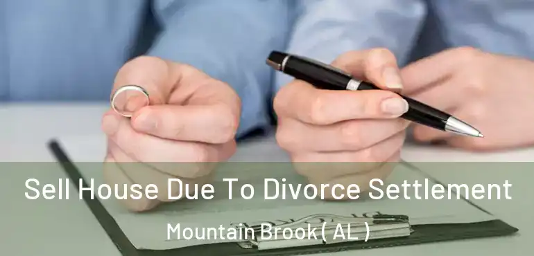  Sell House Due To Divorce Settlement Mountain Brook ( AL )