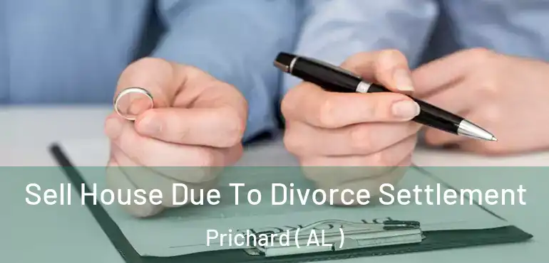  Sell House Due To Divorce Settlement Prichard ( AL )