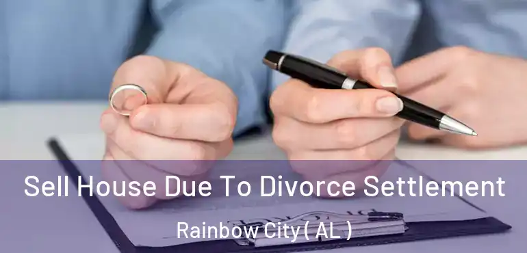  Sell House Due To Divorce Settlement Rainbow City ( AL )